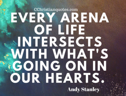Every arena of life intersects with what’s going on in our hearts. Andy Stanley